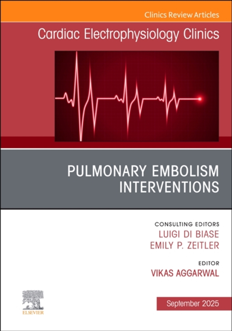 Pulmonary Embolism Interventions, An Issue Of Cardiac Electrophysiology Clinics : Volume 17-3/Product Detail/Healthcare