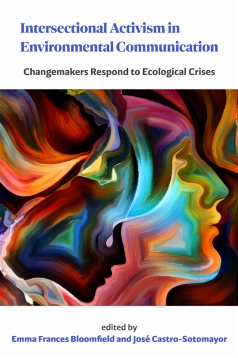 Intersectional Activism In Environmental Communication : Changemakers Respond To Ecological Crises/Product Detail/Teaching