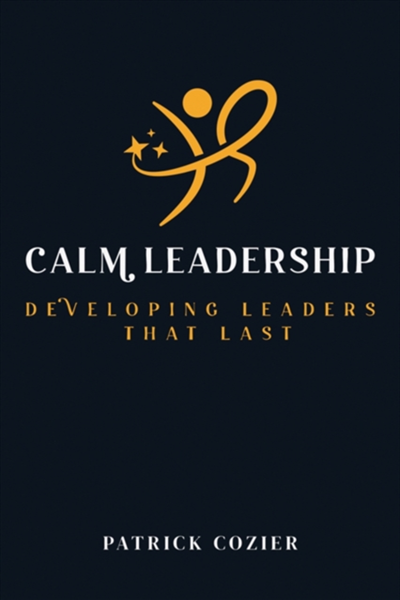 Calm Leadership : Developing Leaders That Last/Product Detail/Teaching