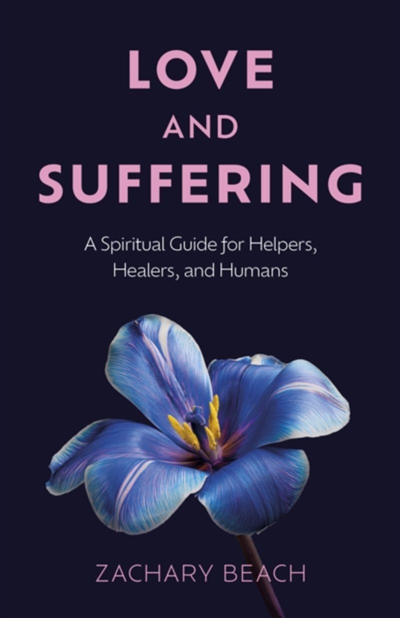 Love And Suffering : A Spiritual Guide For Helpers, Healers, And Humans/Product Detail/Religion & Beliefs