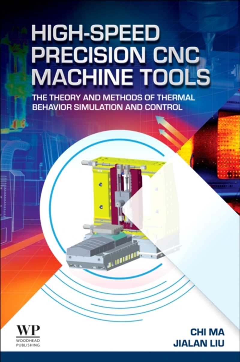 High-Speed Precision Cnc Machine Tools : The Theory And Methods Of Thermal Behavior Simulation And C/Product Detail/Science