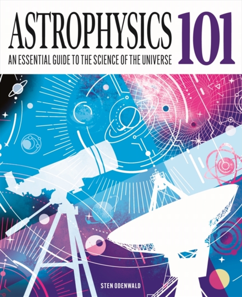 Astrophysics 101 : An Essential Guide To The Science Of The Universe/Product Detail/Science