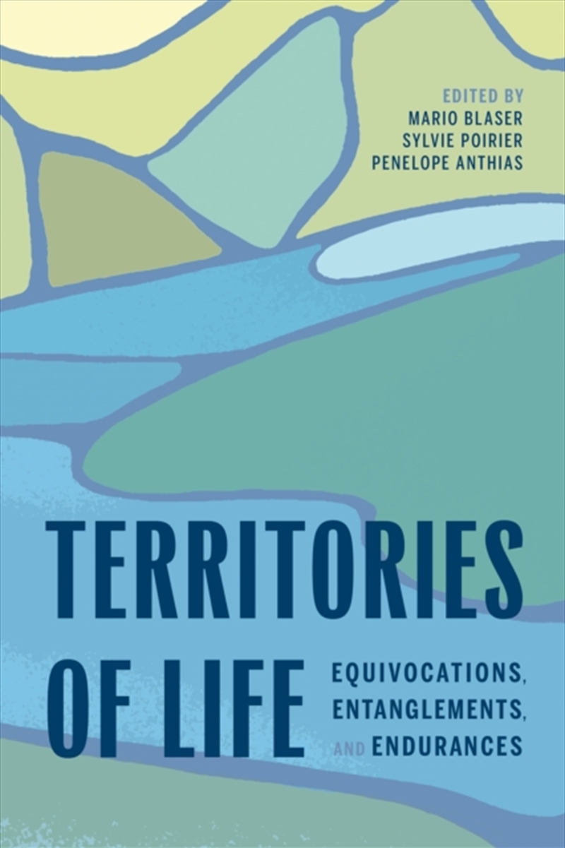Territories Of Life : Equivocations, Entanglements, And Endurances/Product Detail/Science