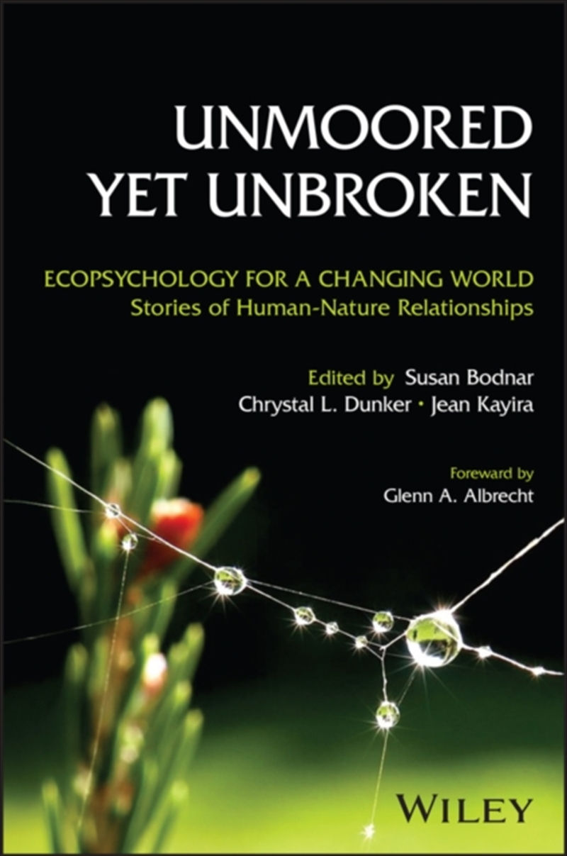 Unmoored Yet Unbroken: Ecopsychology For A Changing World Stories Of Human-Nature Relationships/Product Detail/Science