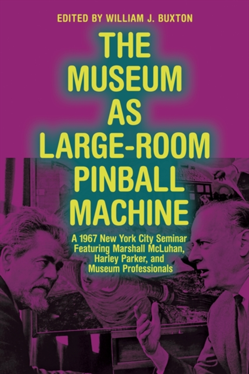 The Museum As Large-Room Pinball Machine : A 1967 New York City Seminar Featuring Marshall Mcluhan,/Product Detail/Science