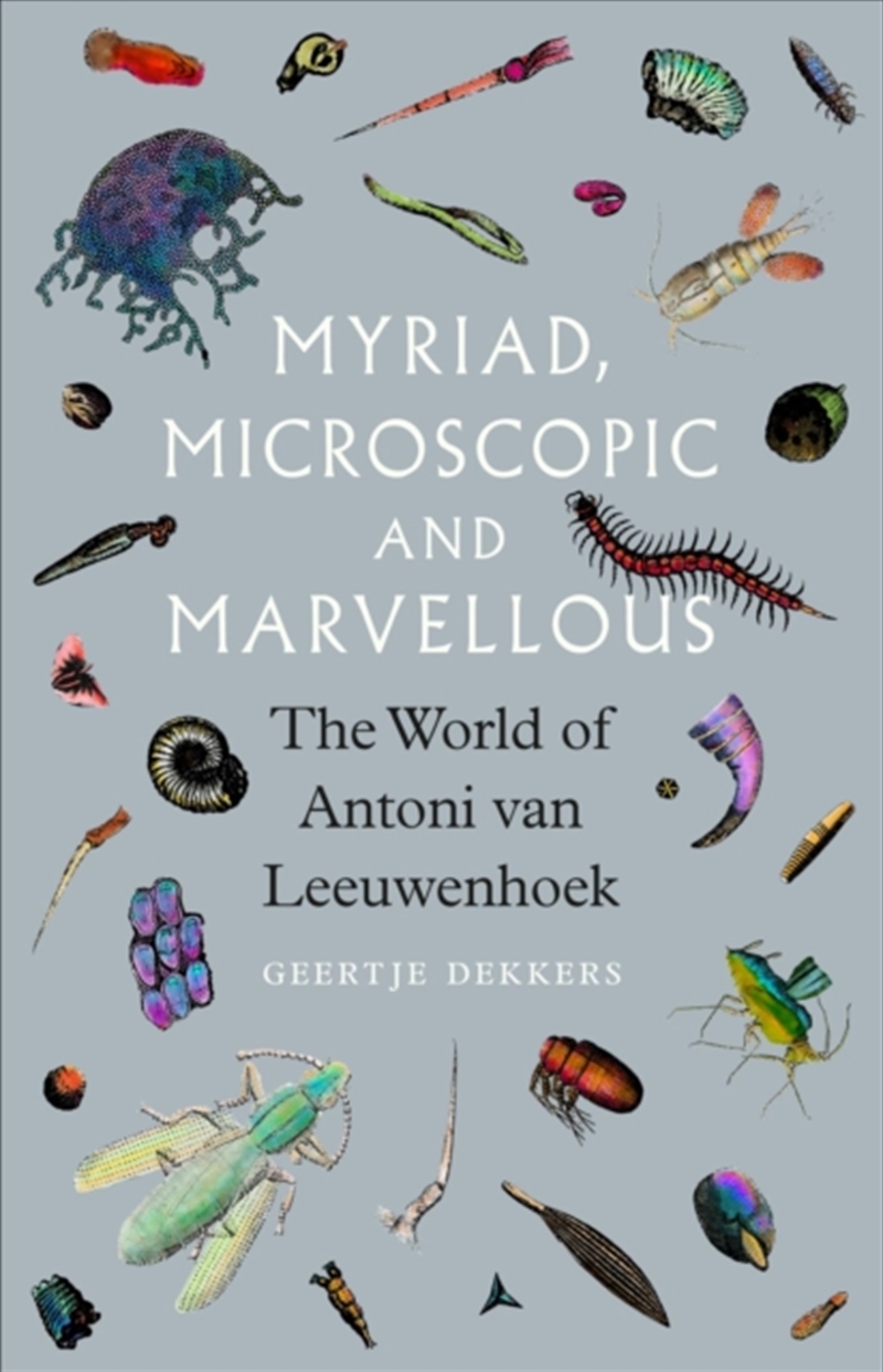 Myriad, Microscopic And Marvellous : The World Of Antoni Van Leeuwenhoek/Product Detail/Science