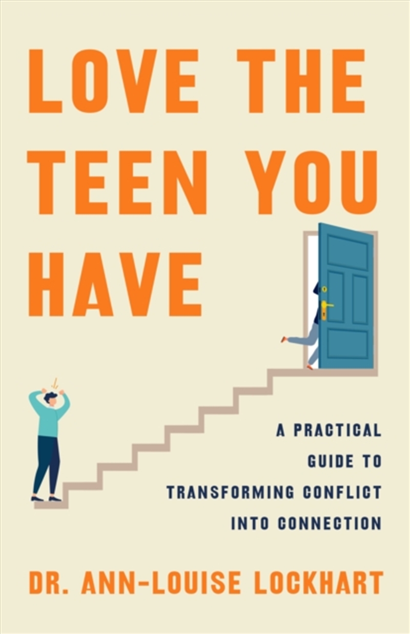 Love The Teen You Have : A Practical Guide To Transforming Conflict Into Connection/Product Detail/Self Help & Personal Development