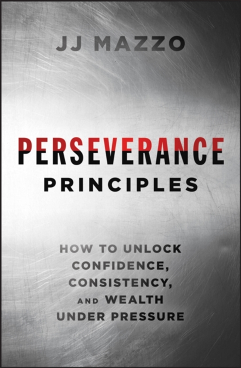 Perseverance Principles : How To Unlock Confidence, Consistency, And Wealth Under Pressure/Product Detail/Self Help & Personal Development