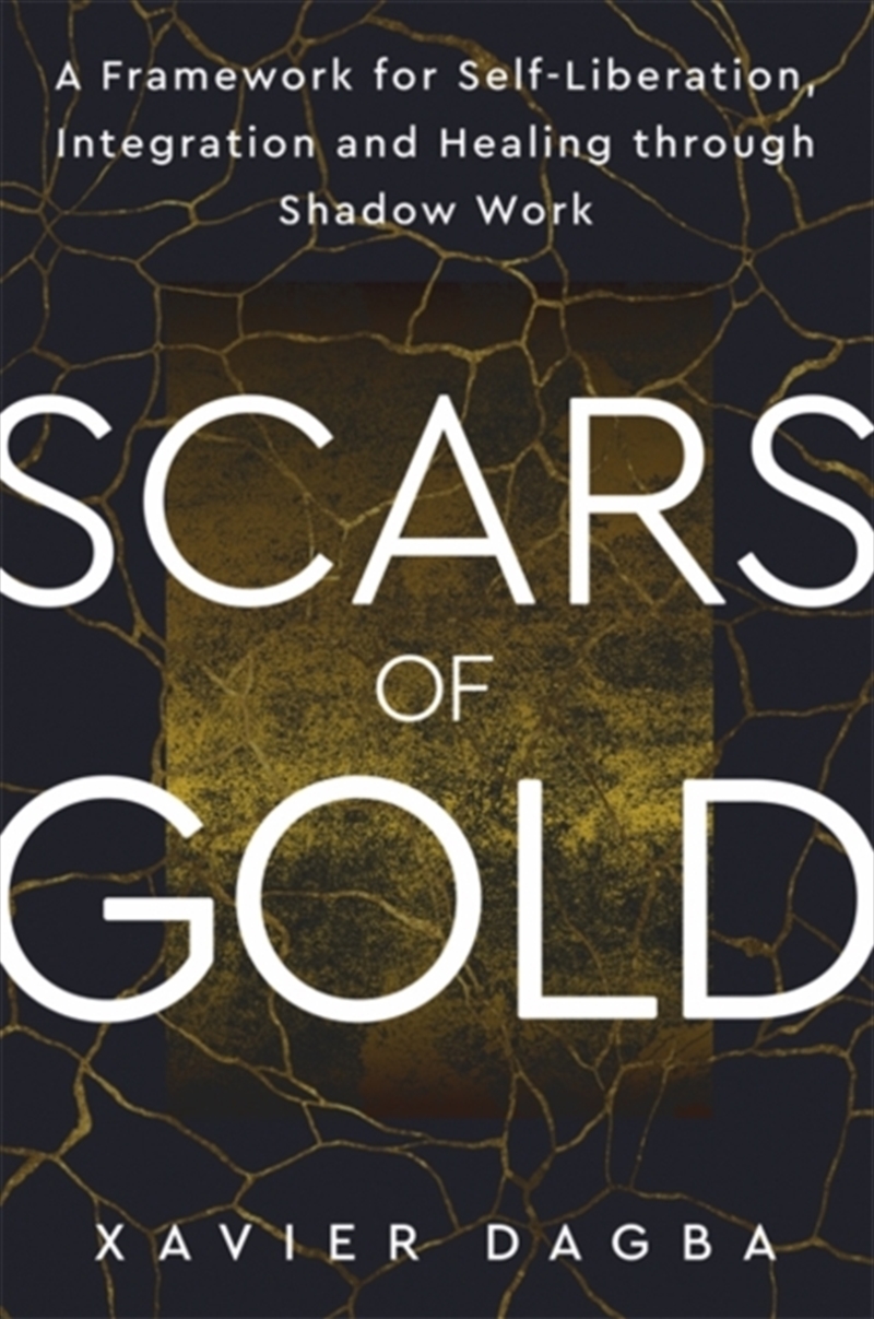 Scars Of Gold : A Framework For Self-Liberation, Integration And Healing Through Shadow Work/Product Detail/Self Help & Personal Development