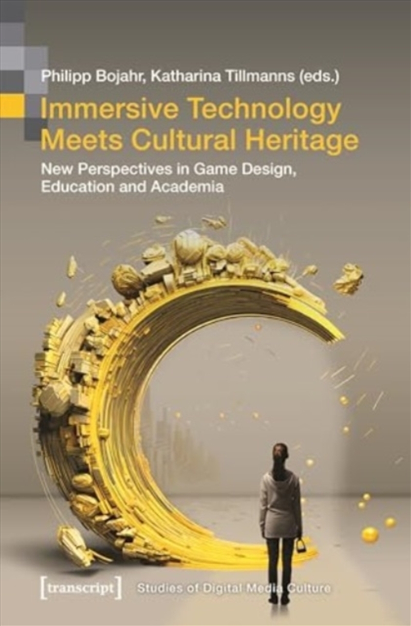 Immersive Technology Meets Cultural Heritage : New Perspectives In Game Design, Education And Academ/Product Detail/Society & Culture