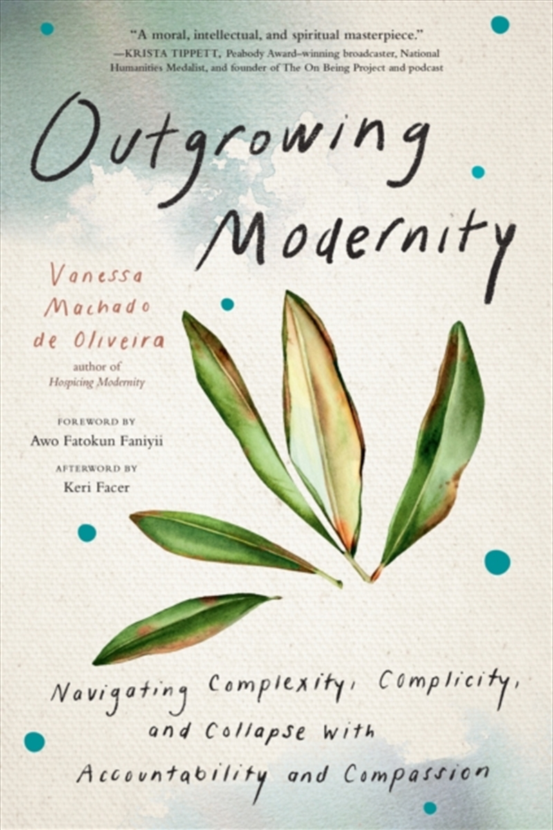Outgrowing Modernity : Navigating Complexity, Complicity, And Collapse With Accountability And Compa/Product Detail/Society & Culture