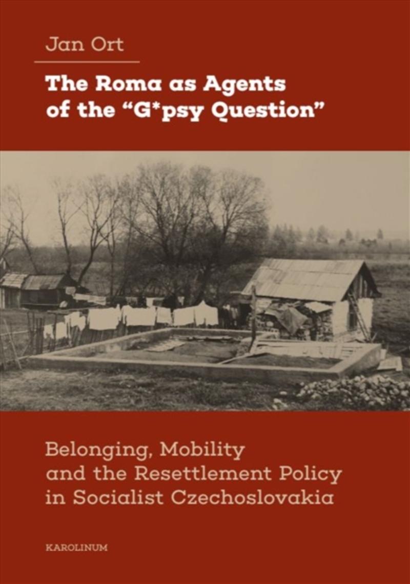 The Roma As Agents Of The “G*Psy Question” : Belonging, Mobility, And Resettlement Policy In Sociali/Product Detail/Society & Culture