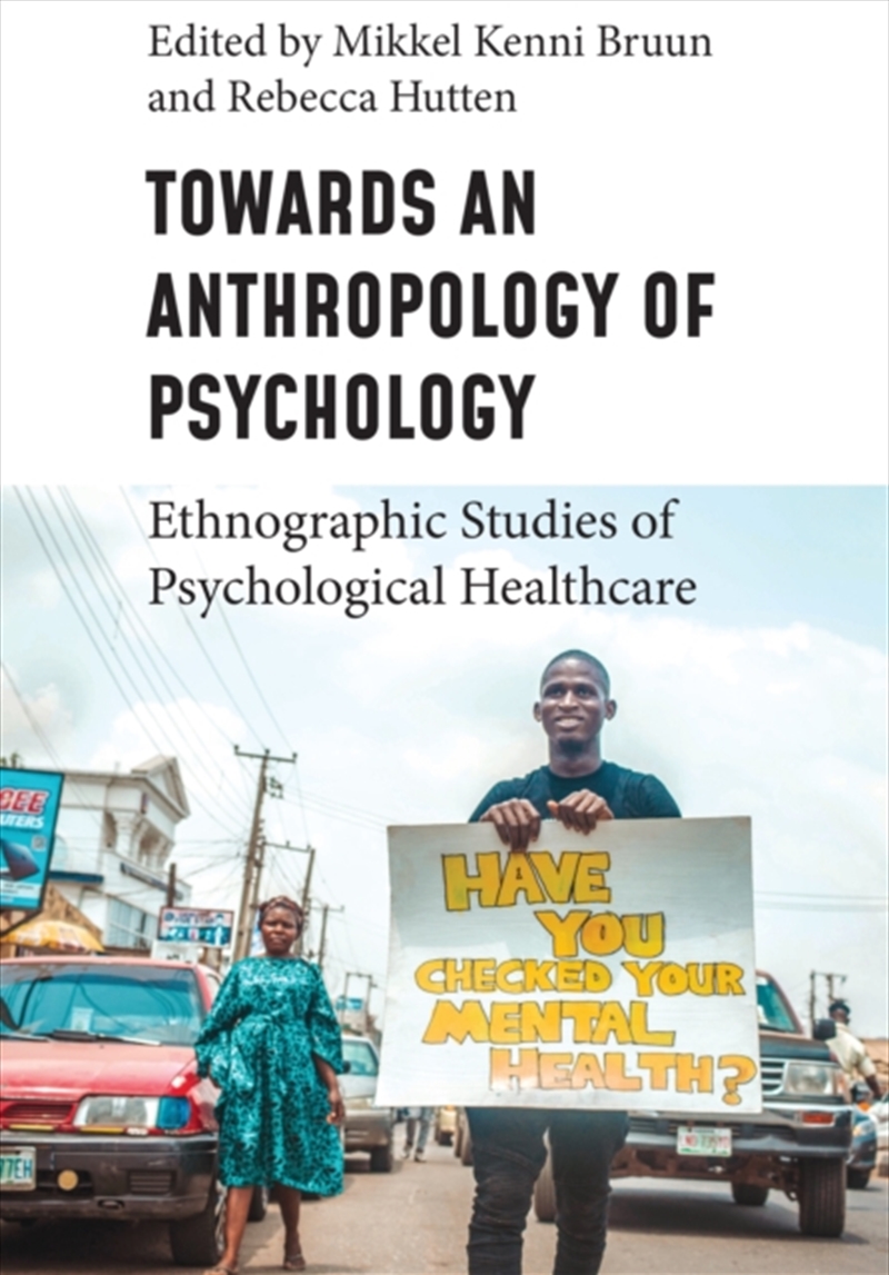 Towards An Anthropology Of Psychology : Ethnographic Studies Of Psychological Healthcare/Product Detail/Society & Culture