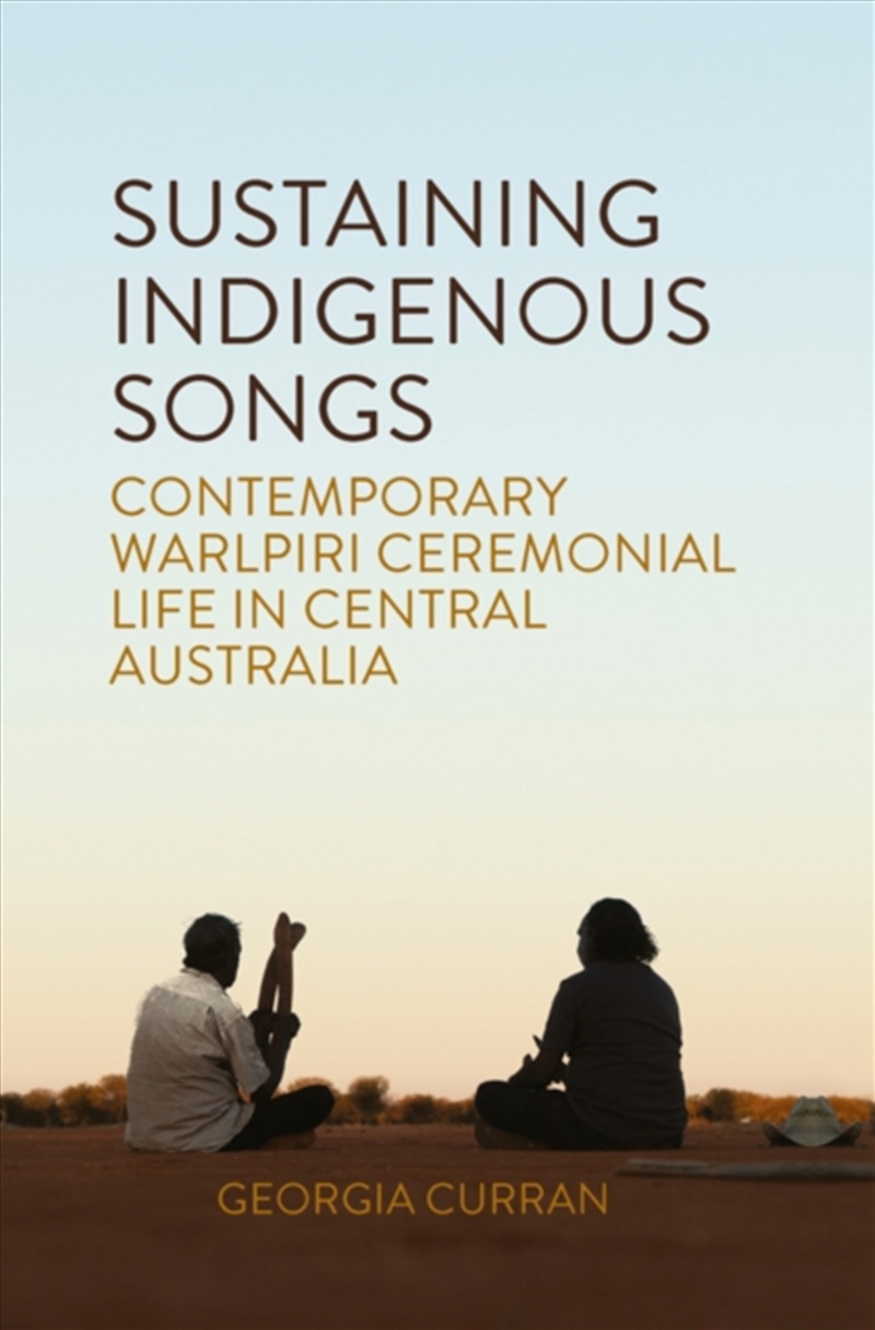 Sustaining Indigenous Songs : Contemporary Warlpiri Ceremonial Life In Central Australia/Product Detail/Society & Culture