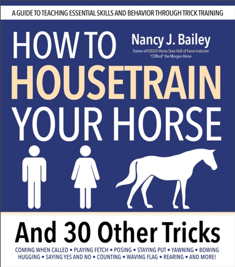 How To Housetrain Your Horse And 30 Other Tricks : A Guide To Teaching Essential Skills And Behavior/Product Detail/Sport & Recreation