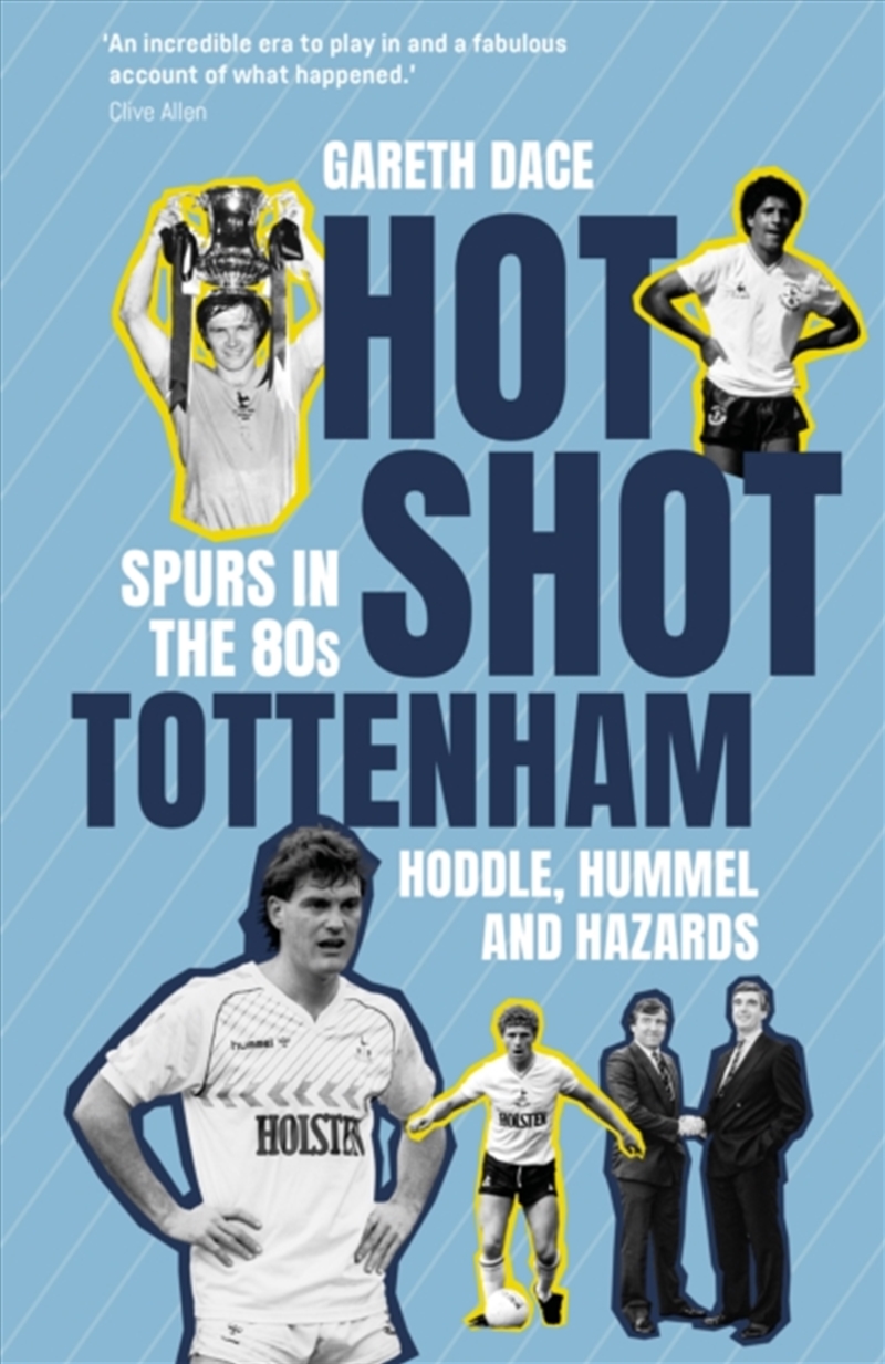 Hot Shot Tottenham : Spurs In The 80's – Hoddle, Hummel And Hazards/Product Detail/Sport & Recreation