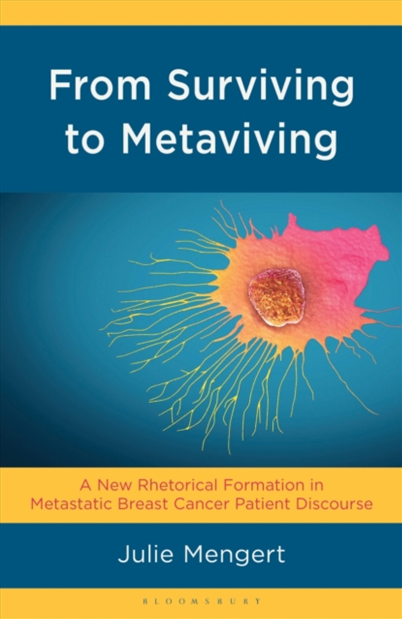 From Surviving To Metaviving : A New Rhetorical Formation In Metastatic Breast Cancer Patient Discou/Product Detail/Technology & Engineering