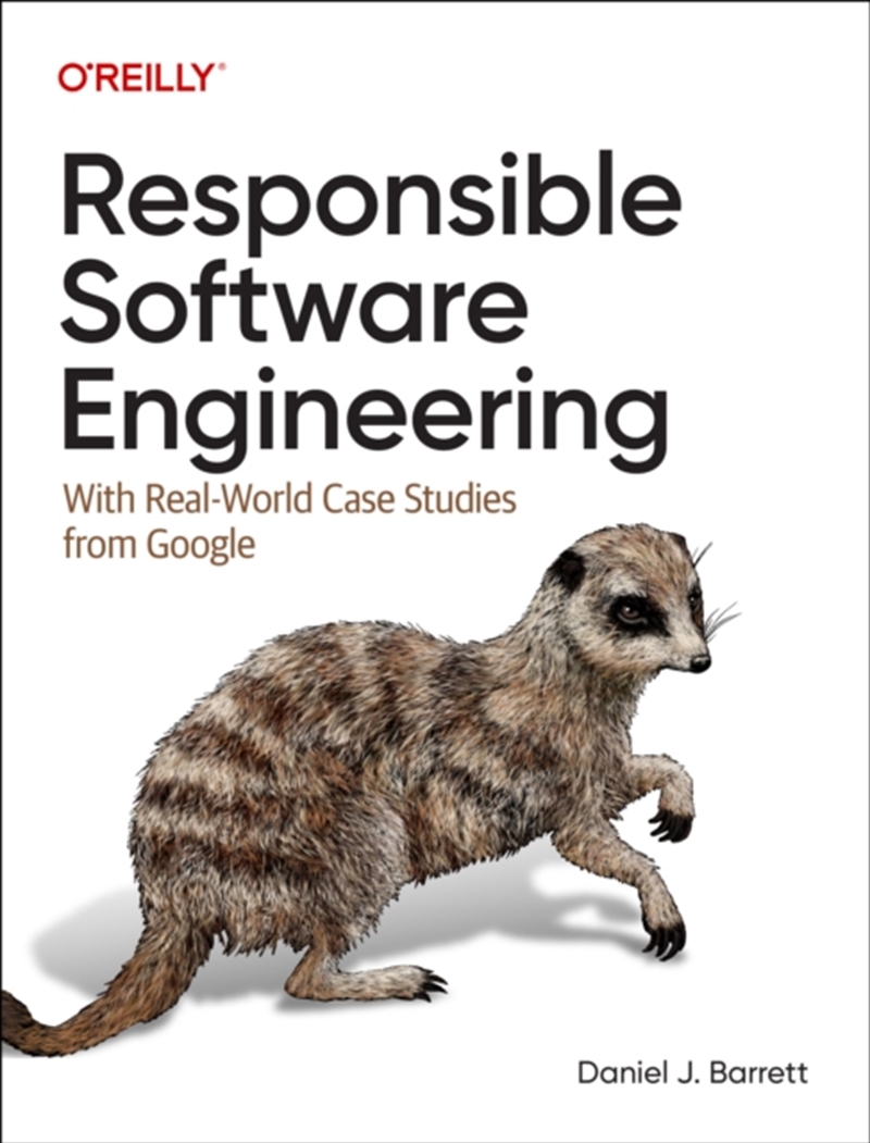 Responsible Software Engineering : With Real-World Case Studies From Google/Product Detail/Technology & Engineering