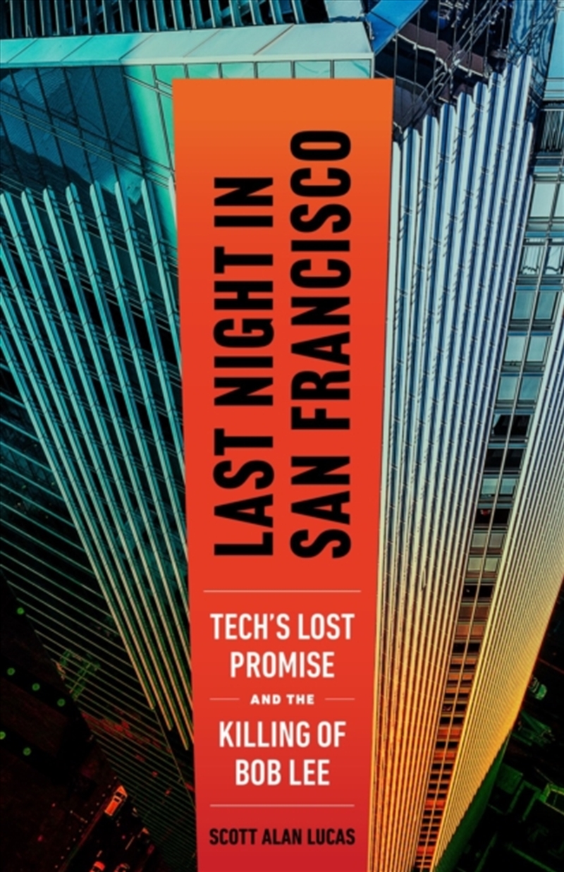 Last Night In San Francisco : Tech's Lost Promise And The Killing Of Bob Lee/Product Detail/True Crime
