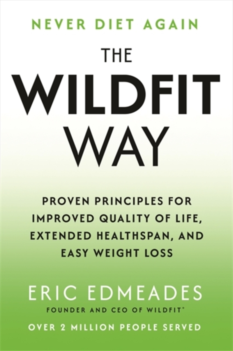The Wildfit Way : Proven Principles For Improved Quality Of Life, Extended Healthspan And Easy Weigh/Product Detail/Fitness, Diet & Weightloss