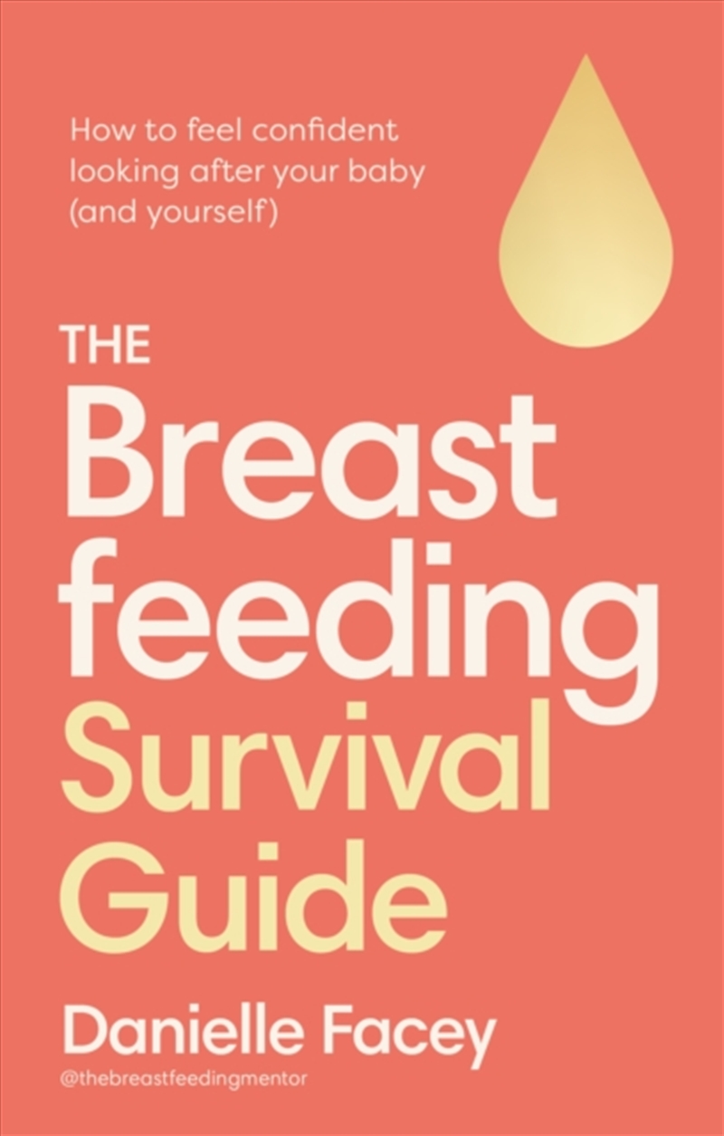 The Breastfeeding Survival Guide : How To Feel Confident Looking After Your Baby (And Yourself)/Product Detail/Family & Health
