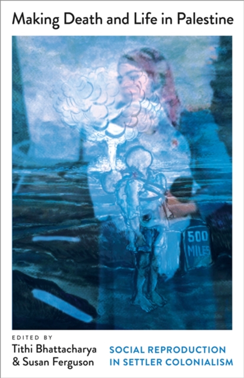 Making Death And Life In Palestine : Social Reproduction In Settler Colonialism/Product Detail/Politics & Government