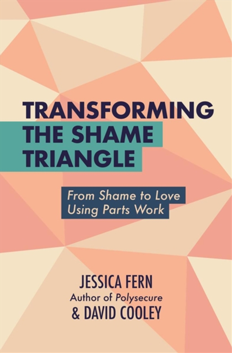 Transforming The Shame Triangle : From Shame To Love Using Parts Work/Product Detail/Self Help & Personal Development