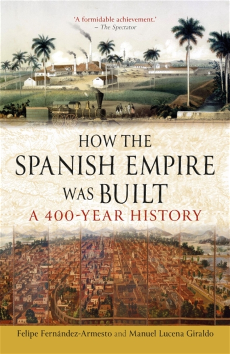 How The Spanish Empire Was Built : A 400-Year History/Product Detail/History