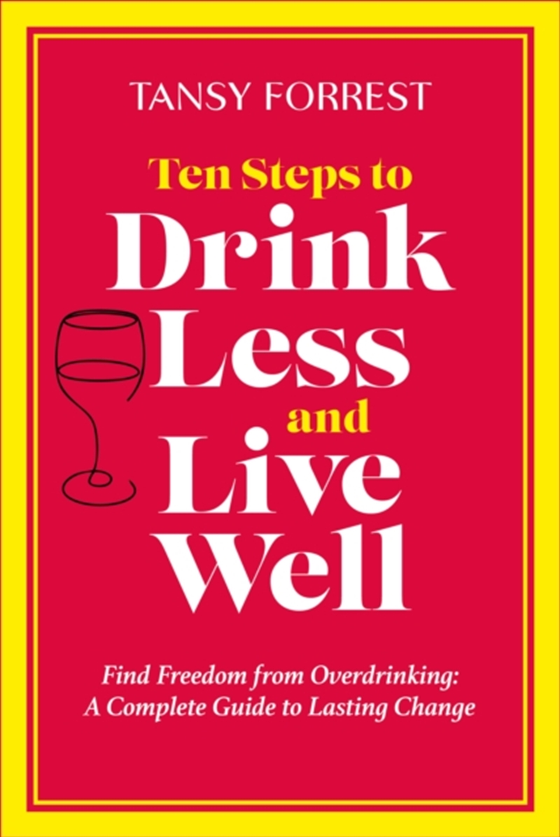 Ten Steps To Drink Less And Live Well : Find Freedom From Overdrinking: A Complete Guide To Lasting/Product Detail/Fitness, Diet & Weightloss