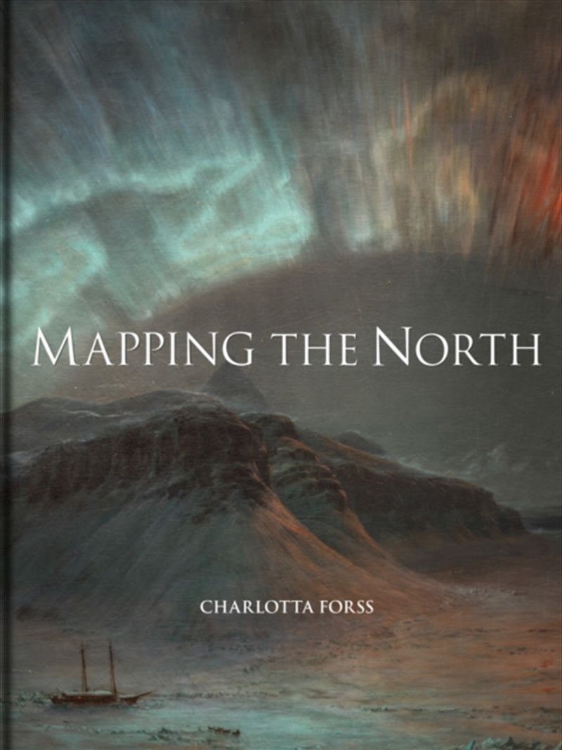 Mapping The North : Myth, Exploration, Encounter/Product Detail/Geography