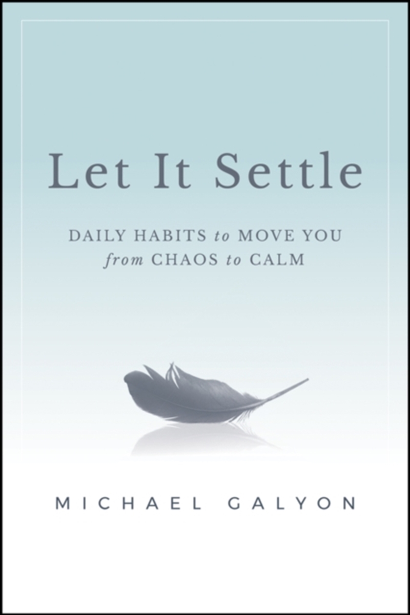 Let It Settle : Daily Habits To Move You From Chaos To Calm/Product Detail/Business Leadership & Management