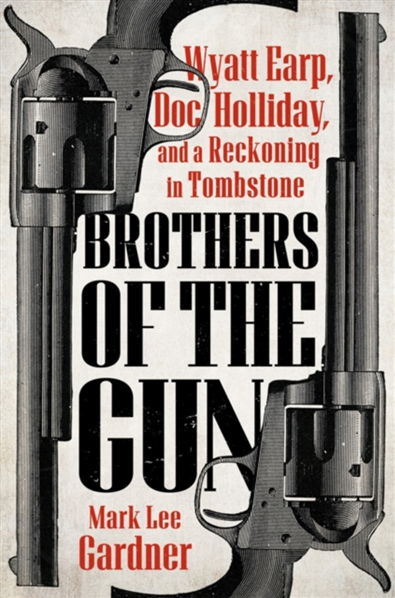 Brothers Of The Gun : Wyatt Earp, Doc Holliday, And A Reckoning In Tombstone/Product Detail/History