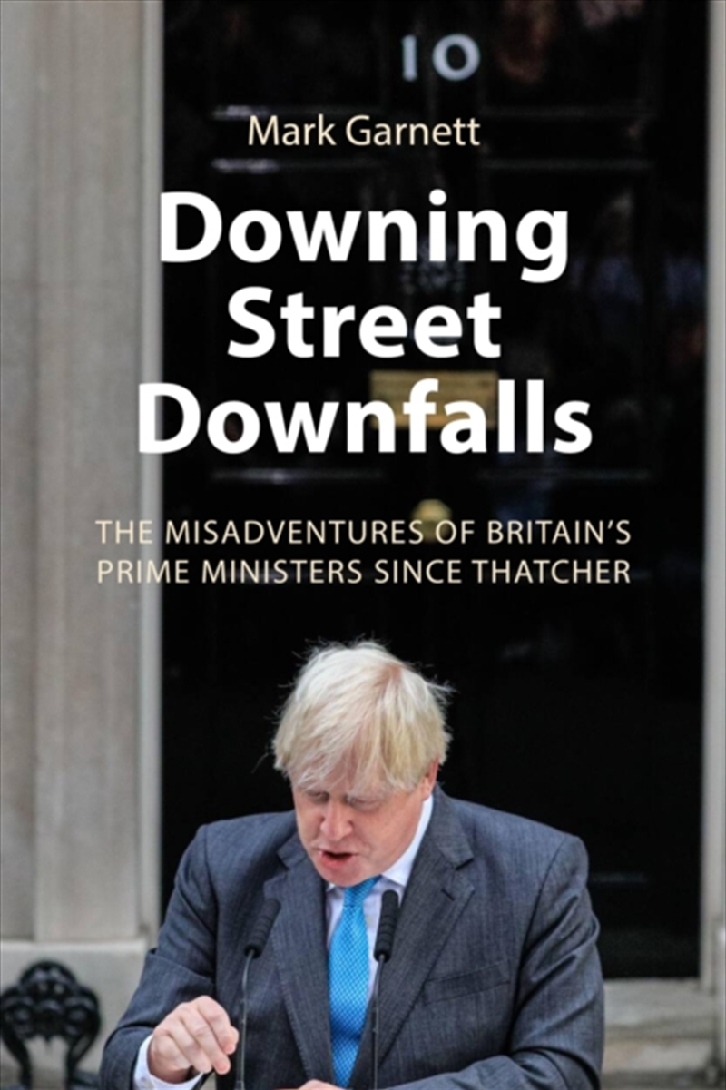 Downing Street Downfalls : The Misadventures Of Britain's Prime Ministers Since Thatcher/Product Detail/Politics & Government