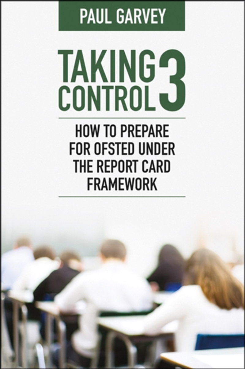 Taking Control 3 : How To Prepare For Ofsted Under The Report Card Framework/Product Detail/Education & Textbooks