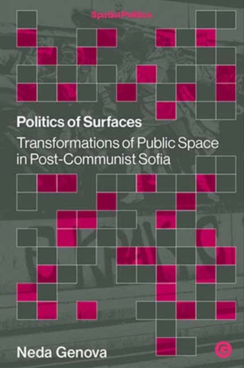 Politics Of Surfaces : Transformations Of Public Space In Post-Communist Sofia/Product Detail/Society & Culture