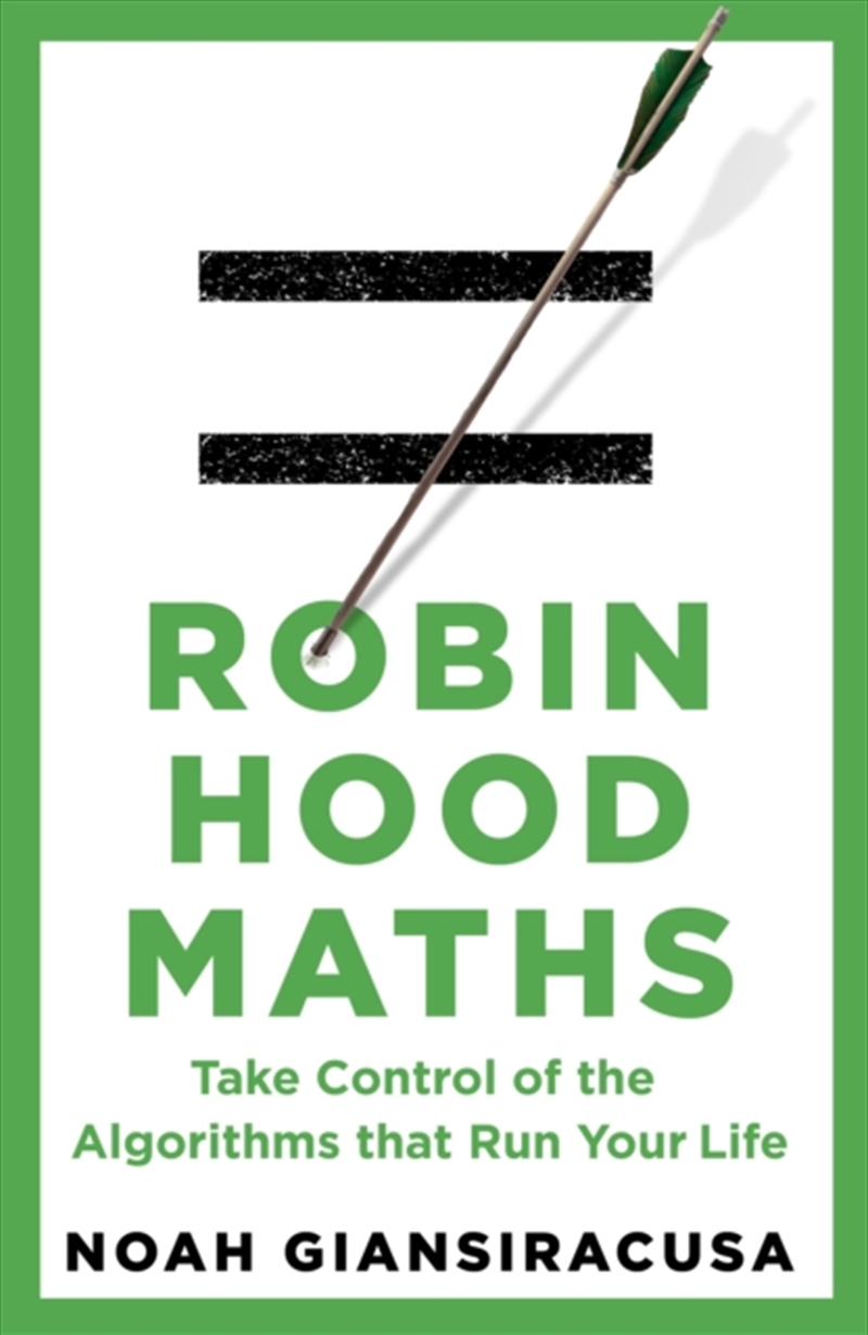 Robin Hood Maths : Take Control Of The Algorithms That Run Your Life/Product Detail/Science