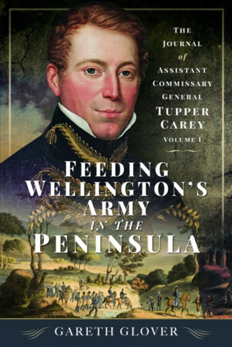Feeding Wellington’S Army In The Peninsula : The Journal Of Assistant Commissary General Tupper Care/Product Detail/History