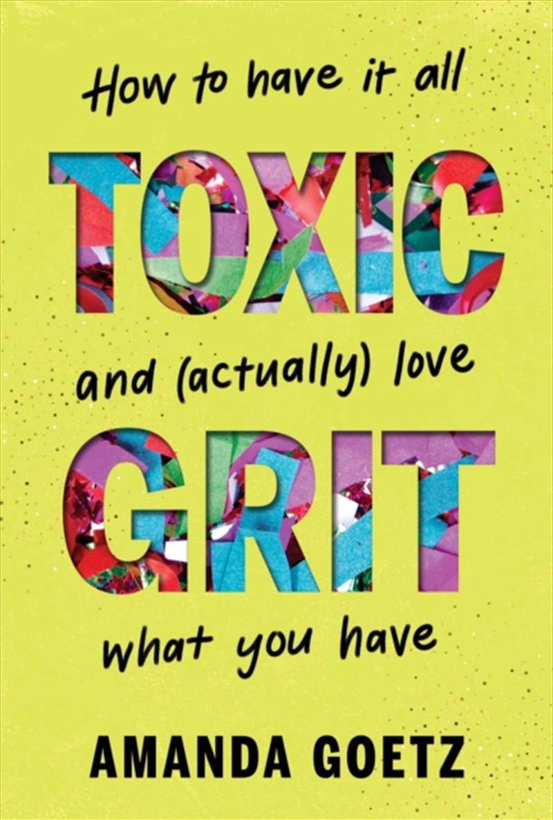 Toxic Grit : How To Have It All And (Actually) Love What You Have/Product Detail/Business Leadership & Management