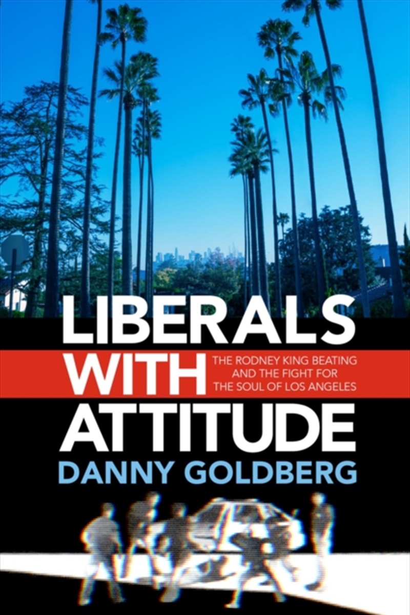 Liberals With Attitude : The Rodney King Beating And The Fight For The Soul Of Los Angeles/Product Detail/Politics & Government