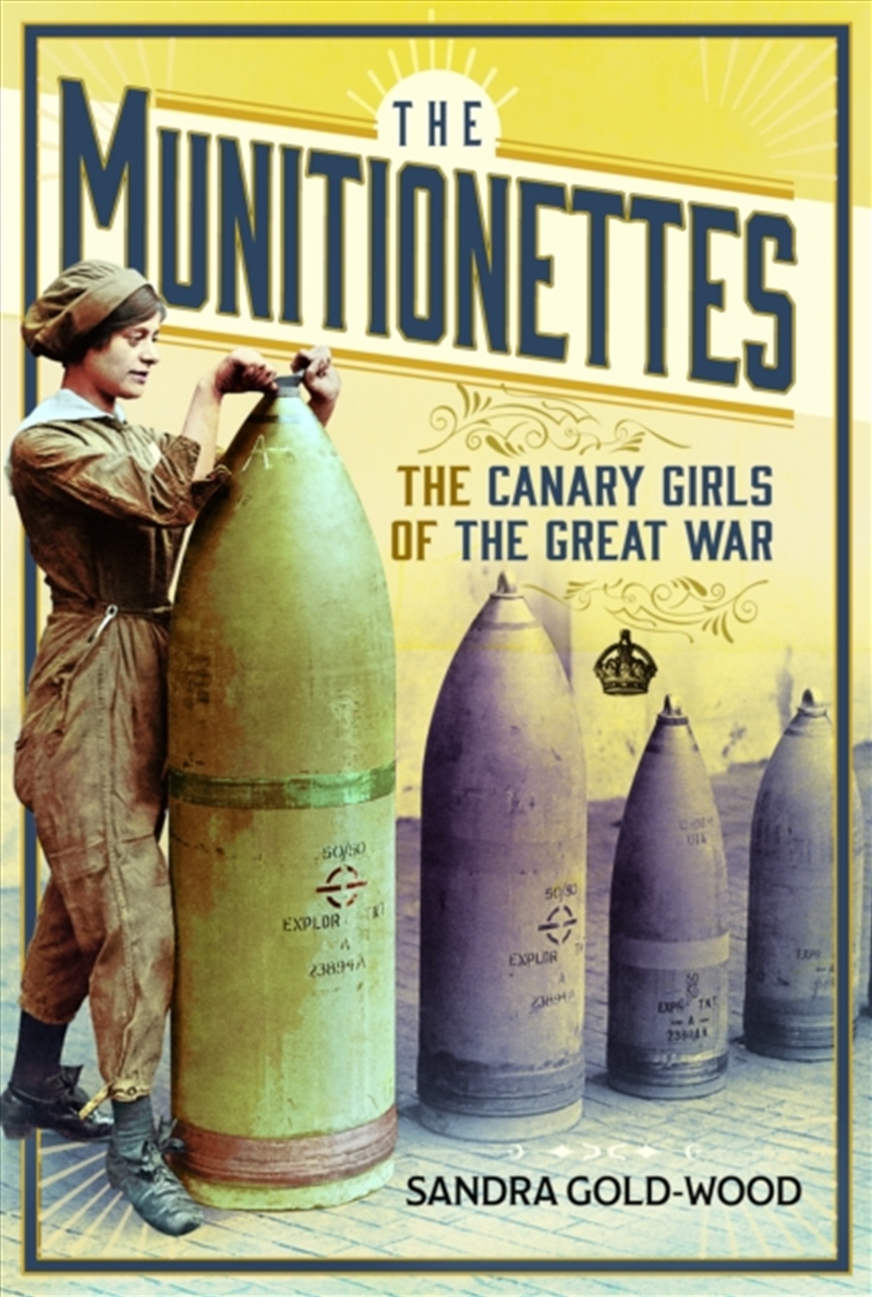 The Munitionettes : The Canary Girls Of The Great War/Product Detail/History