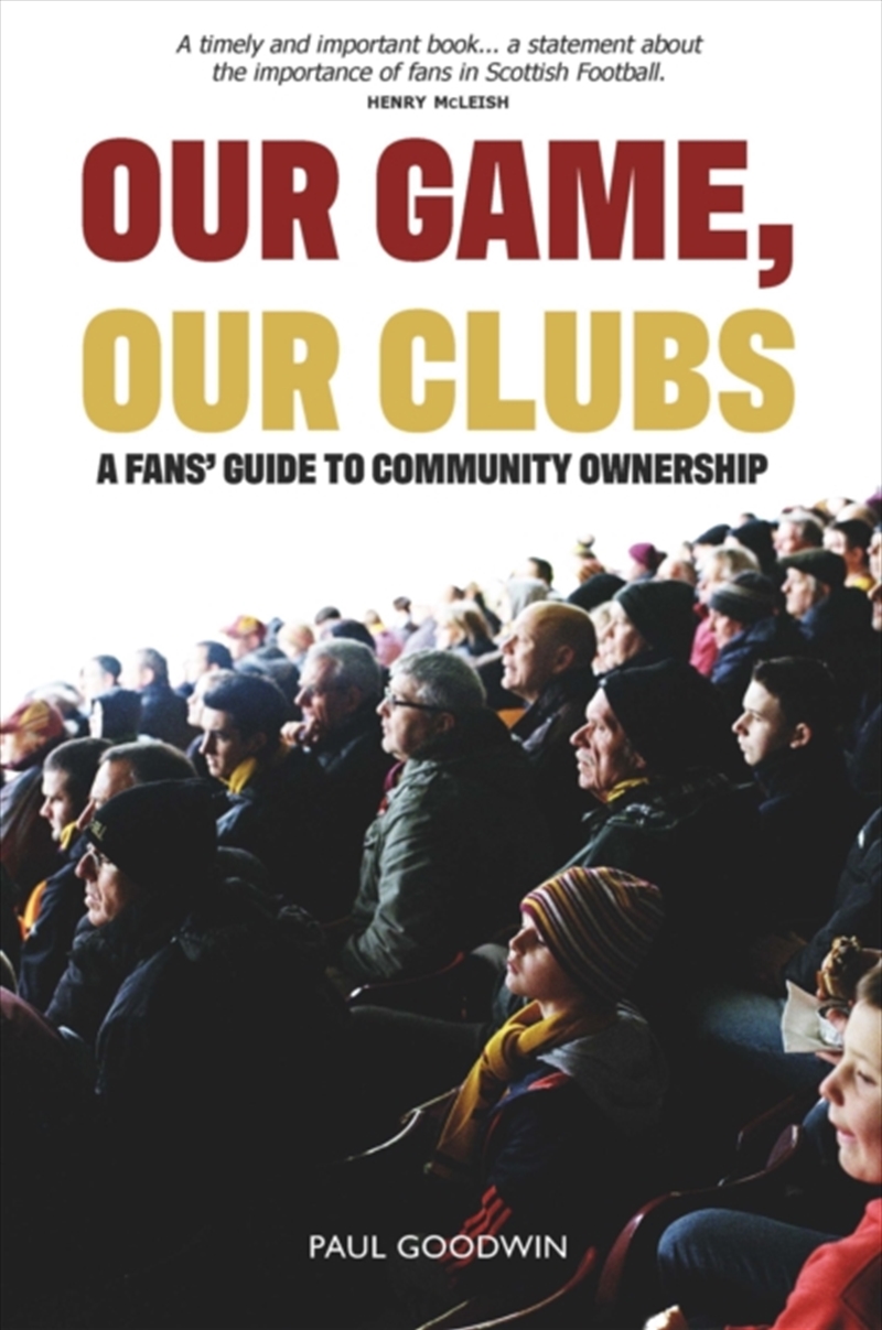 Our Game, Our Clubs : The Fans’ Guide To Community Ownership/Product Detail/Business Leadership & Management