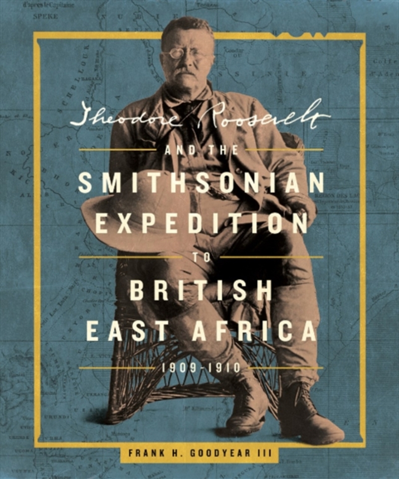 Theodore Roosevelt And The Smithsonian Expedition To British East Africa, 1909-1910/Product Detail/History