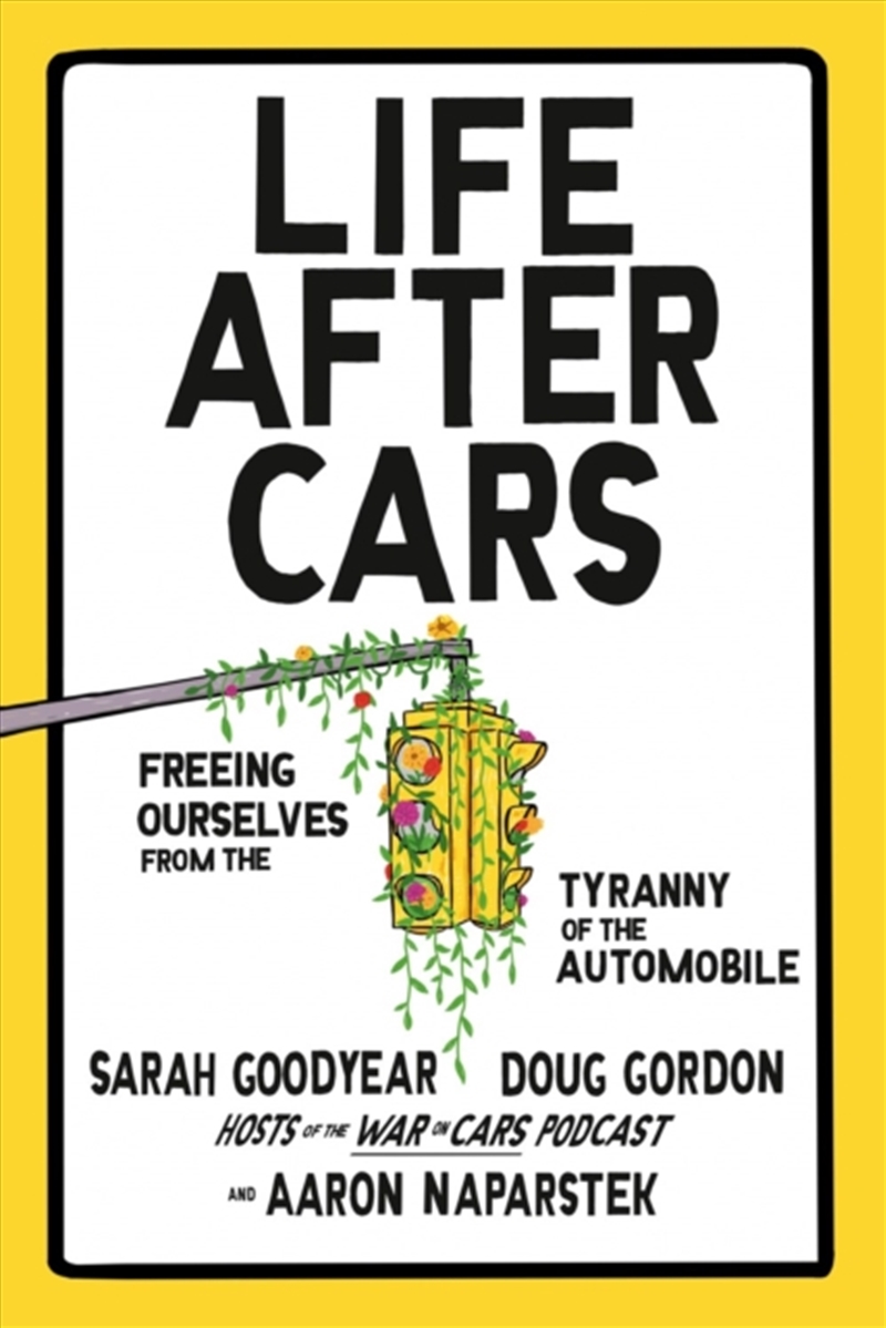 Life After Cars : Freeing Ourselves From The Tyranny Of The Automobile/Product Detail/Transportation