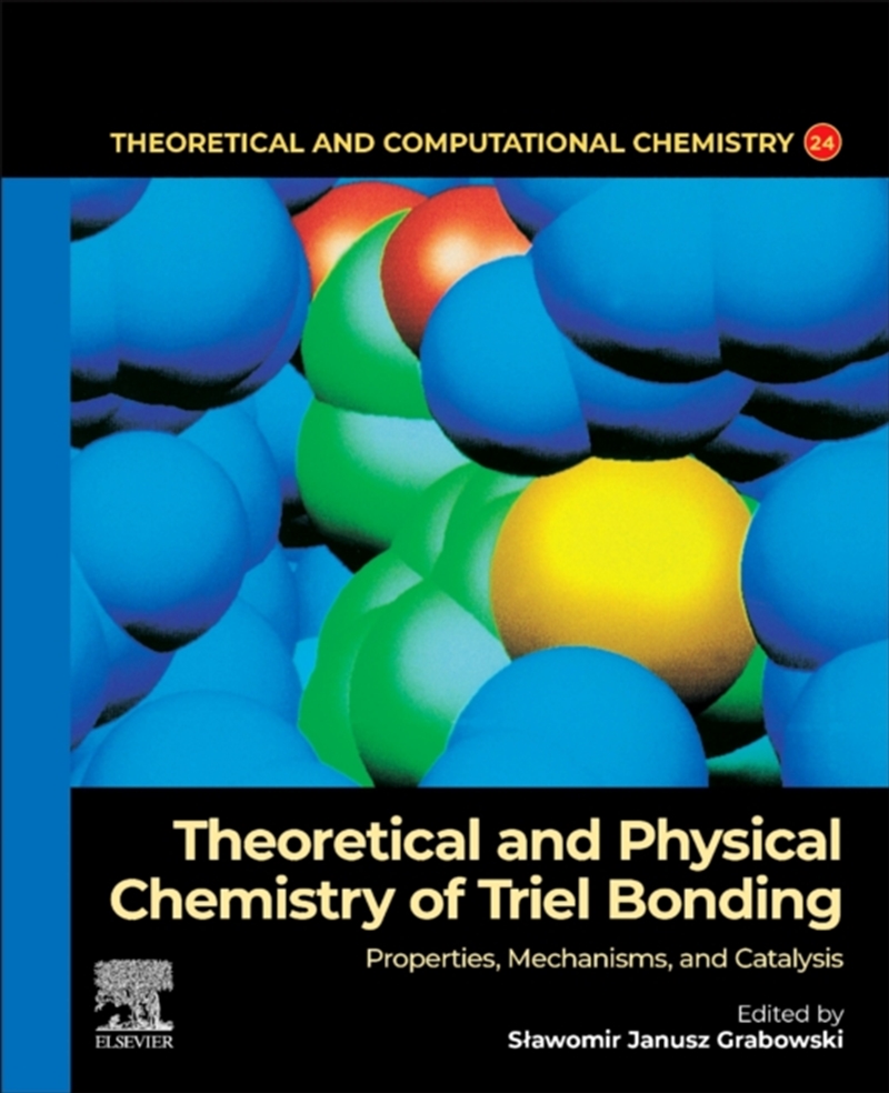 Theoretical And Physical Chemistry Of Triel Bonding : Properties, Mechanisms, And Catalysis Volume 2/Product Detail/Science