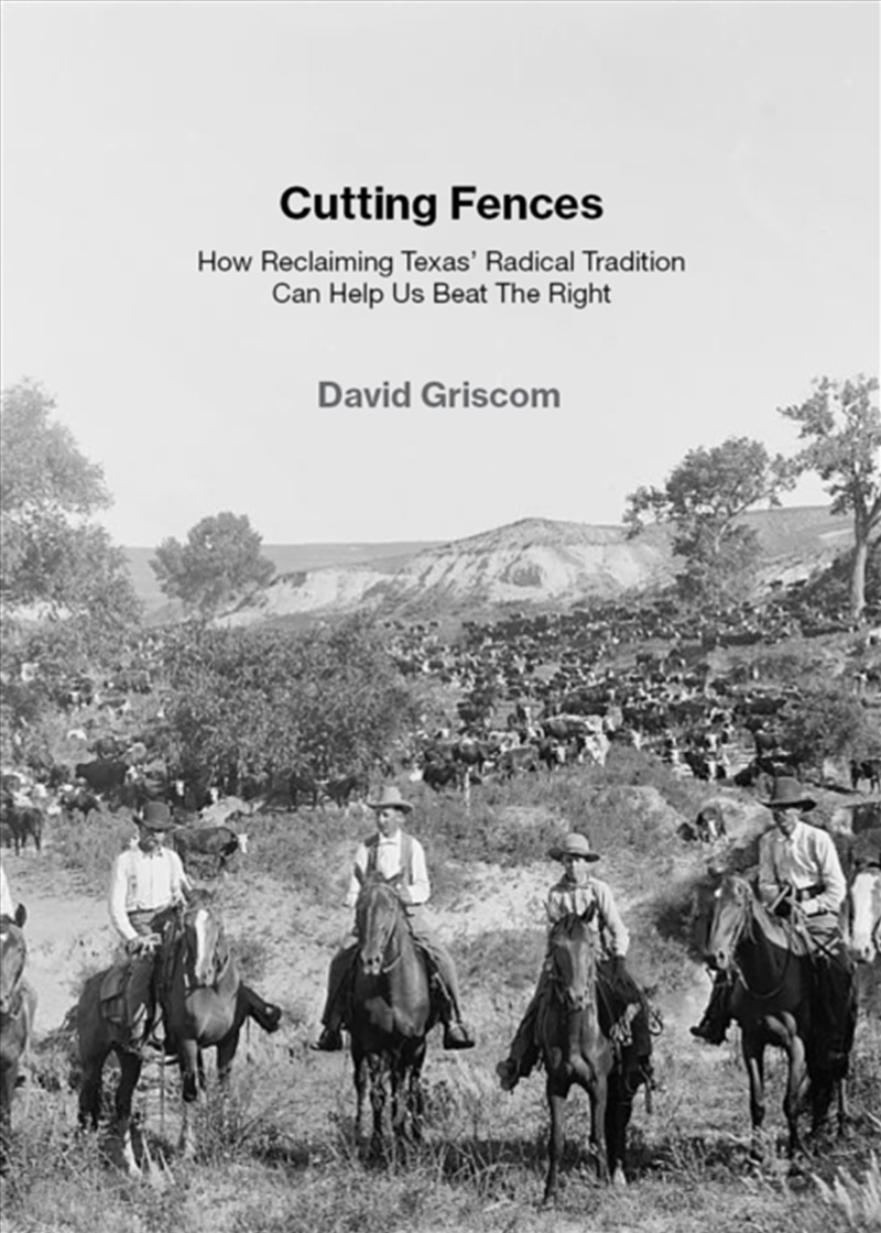 Cutting Fences : How Reclaiming Texas' Radical Tradition Can Help Us Beat The Right/Product Detail/History