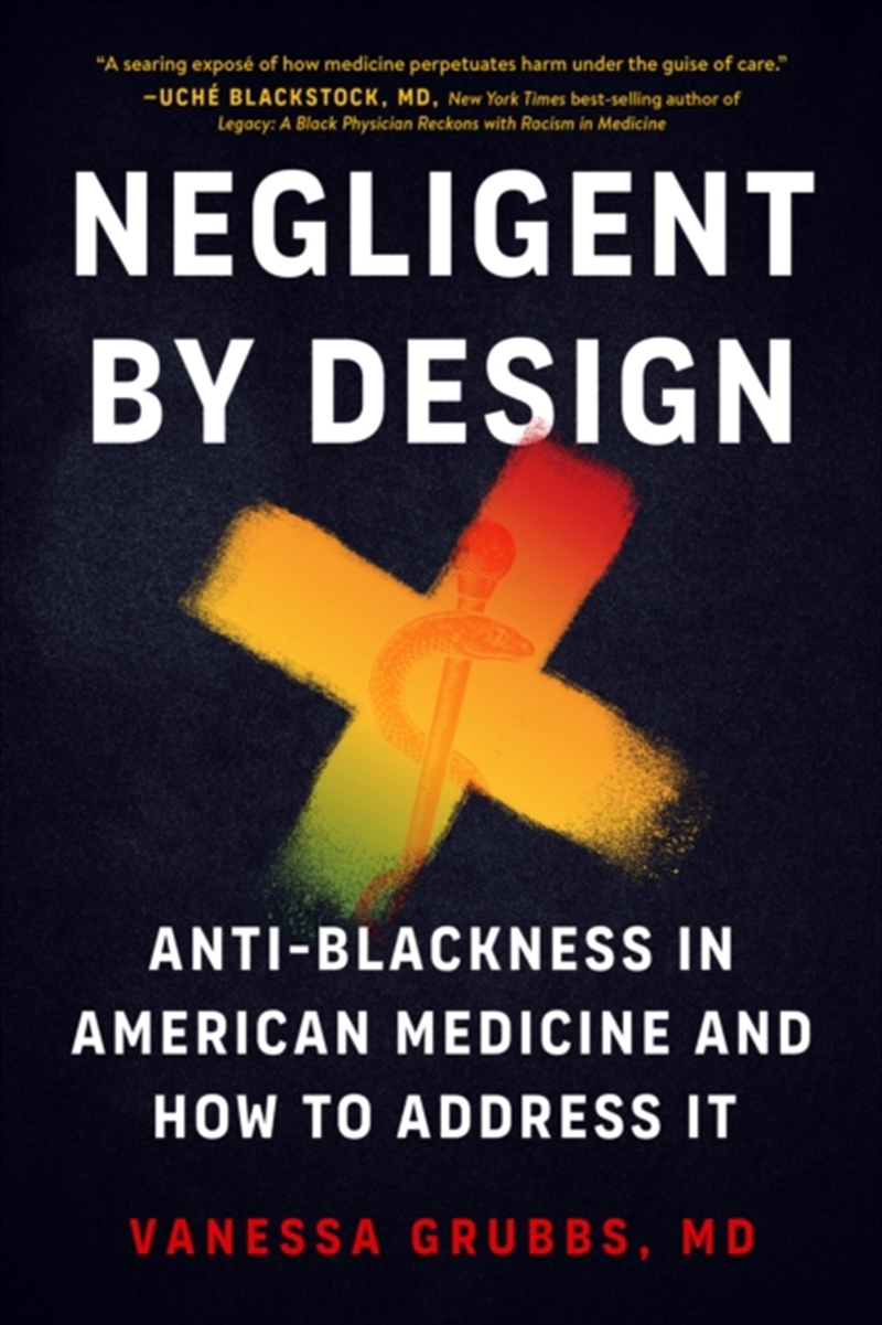 Negligent By Design : Anti-Blackness In American Medicine And How To Address It/Product Detail/Family & Health