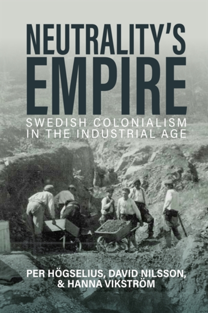 Neutrality’S Empire : Swedish Colonialism In The Industrial Age/Product Detail/History