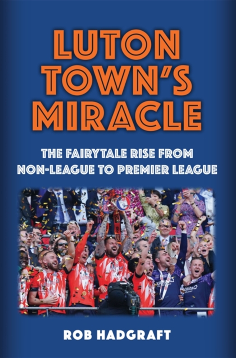 Luton Town's Miracle : The Fairytale Rise From Non-League To Premier League/Product Detail/Sport & Recreation