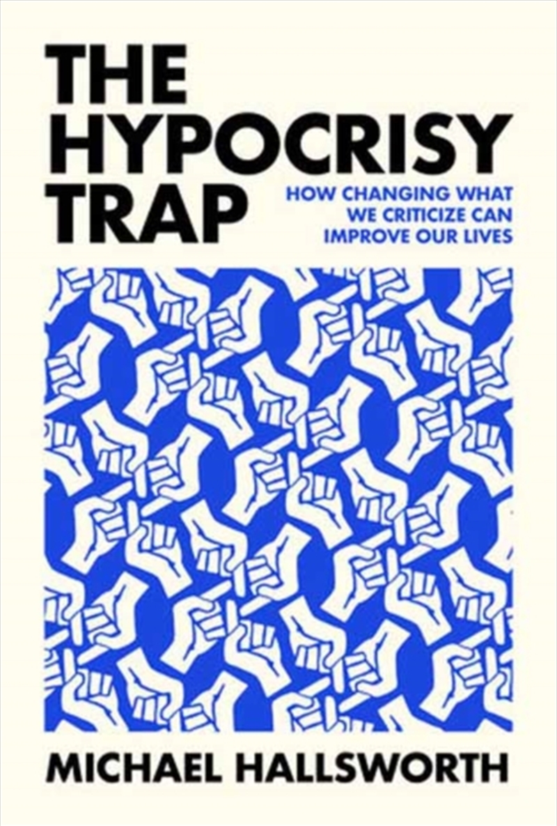 The Hypocrisy Trap : How Changing What We Criticize Can Improve Our Lives/Product Detail/Psychology