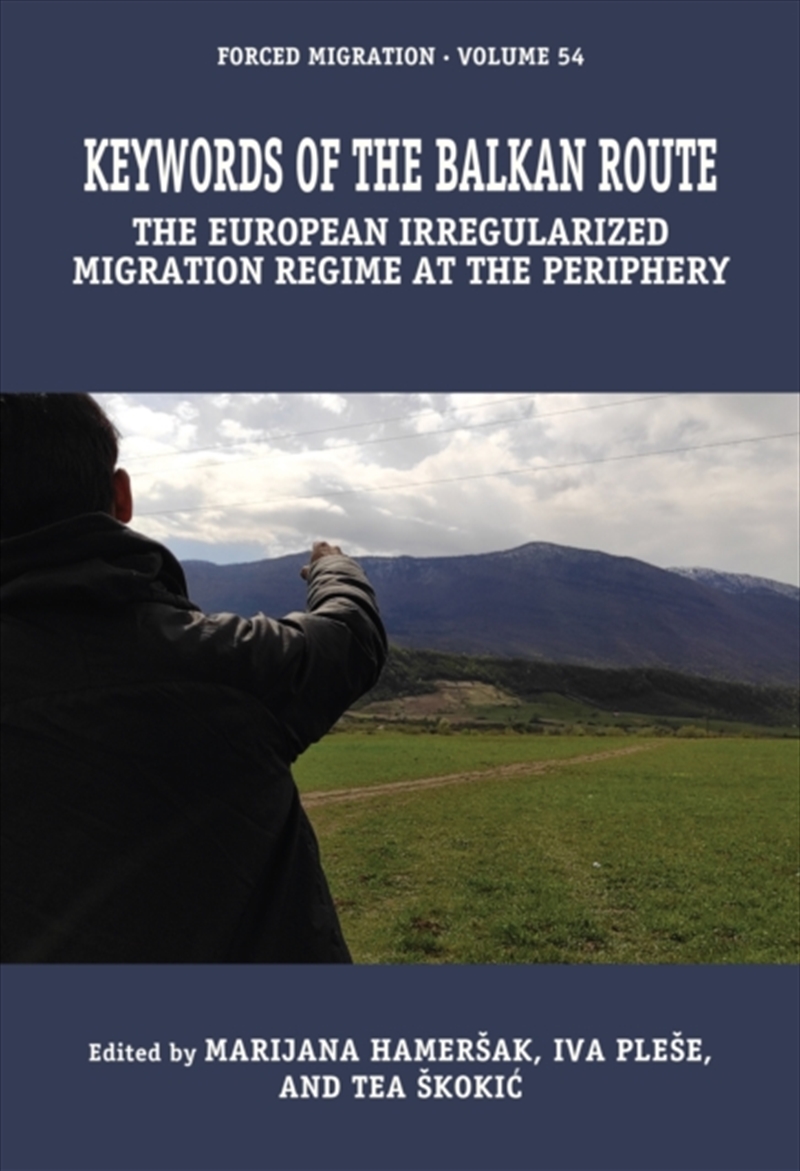 Keywords Of The Balkan Route : The European Irregularized Migration Regime At The Periphery/Product Detail/Society & Culture